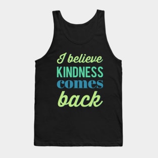 I believe kindness comes back Be Kind Bee kind Fueled By Kindness choose kind Tank Top